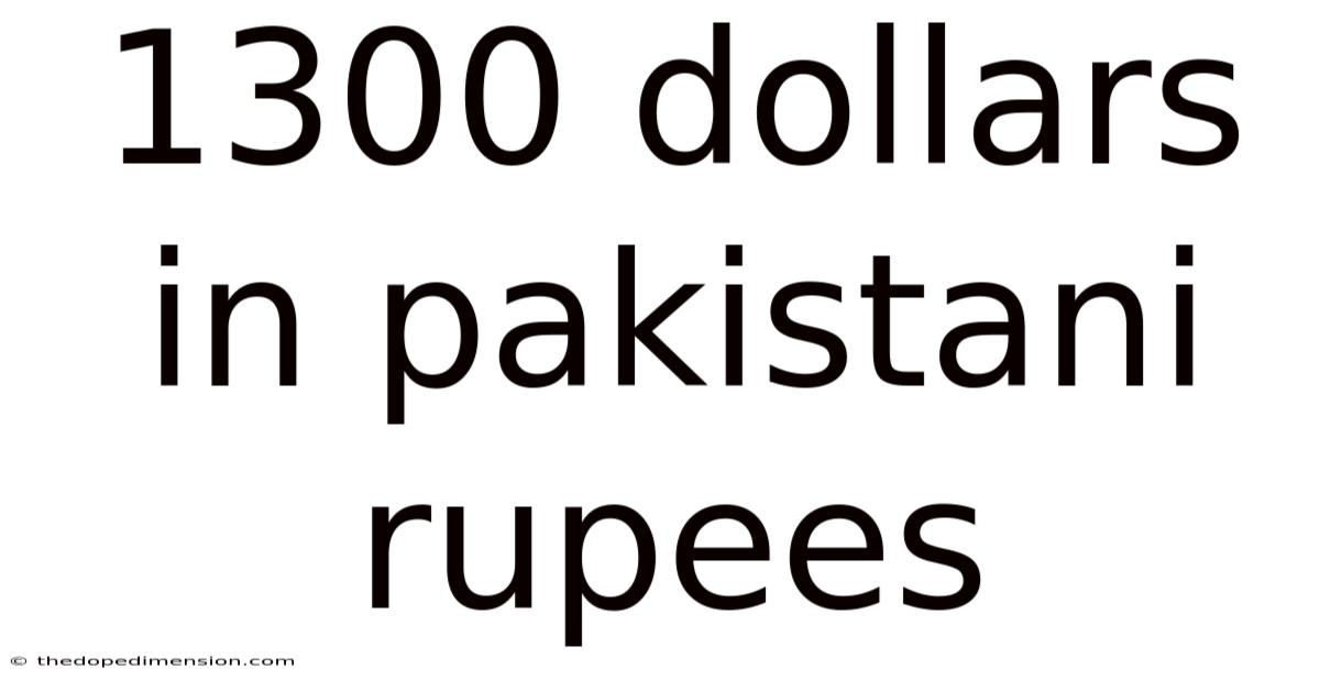 1300 Dollars In Pakistani Rupees