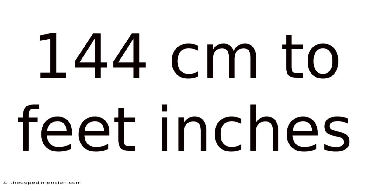 144 Cm To Feet Inches