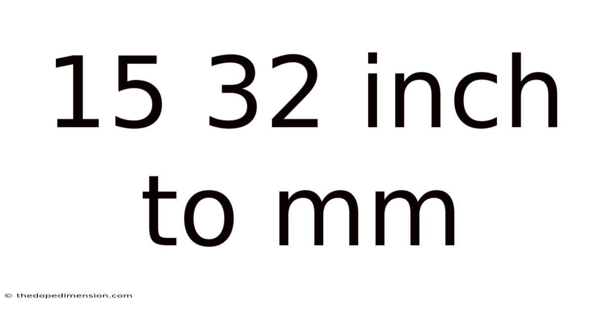 15 32 Inch To Mm