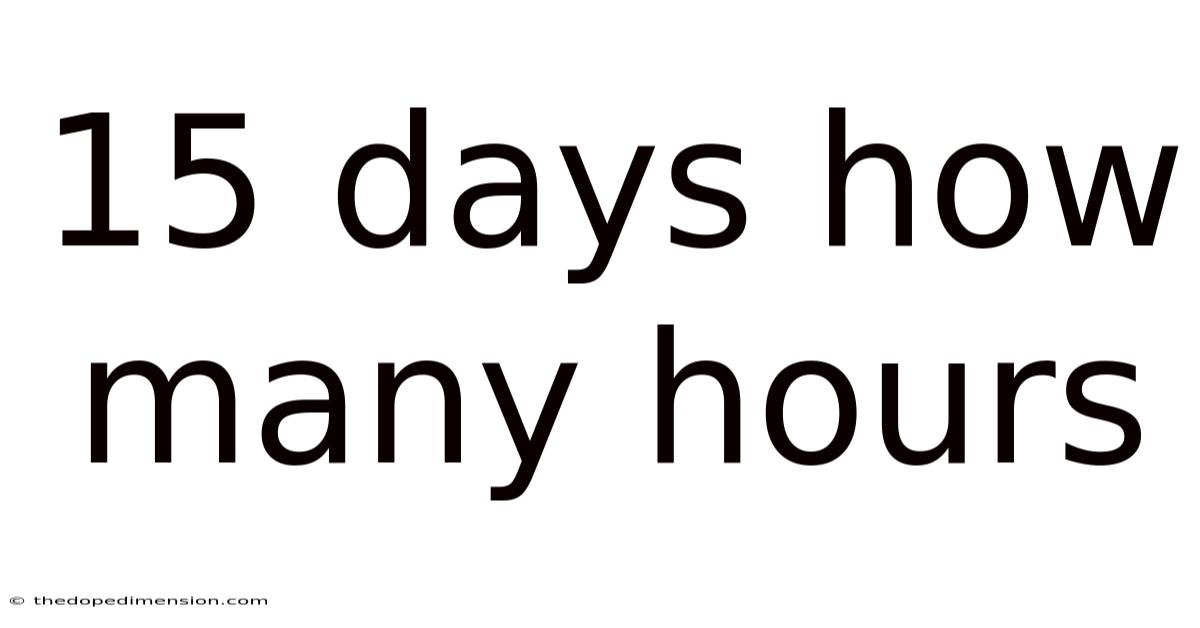 15 Days How Many Hours