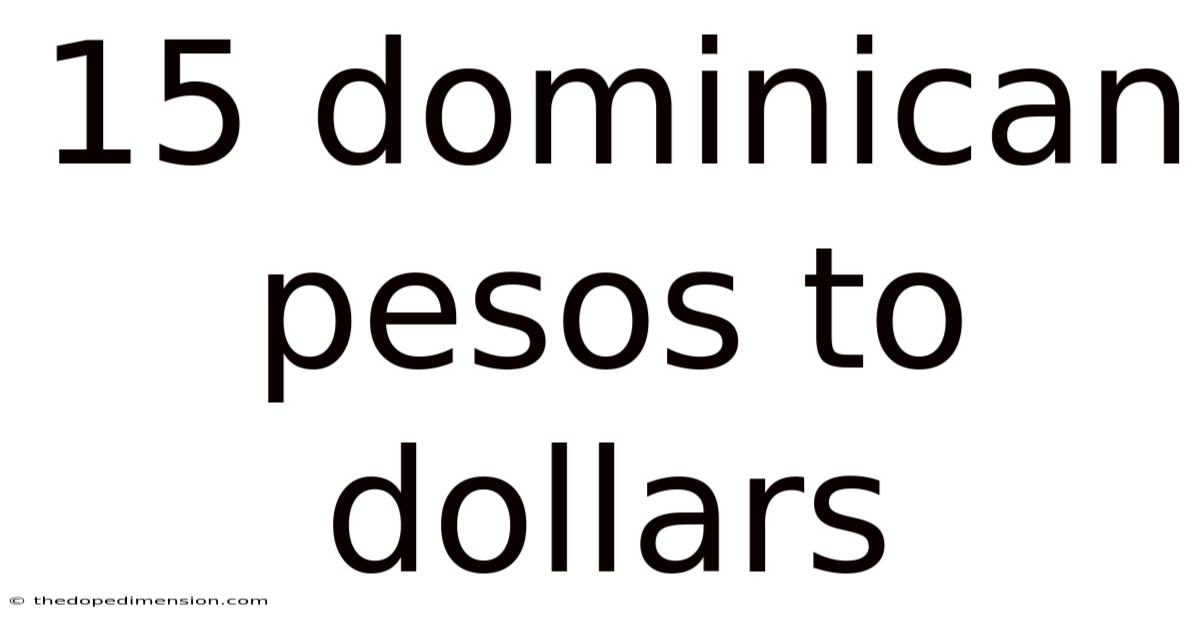 15 Dominican Pesos To Dollars