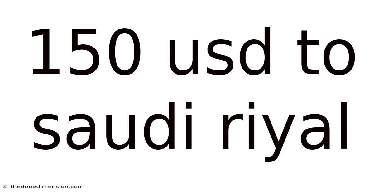 150 Usd To Saudi Riyal