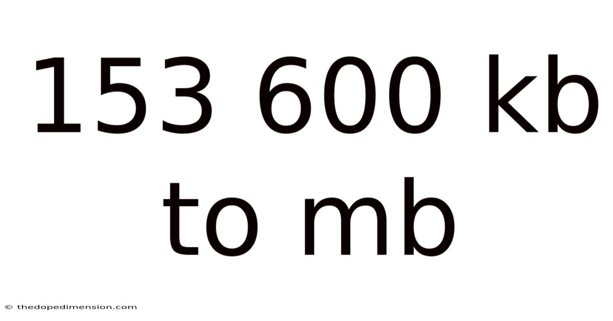 153 600 Kb To Mb