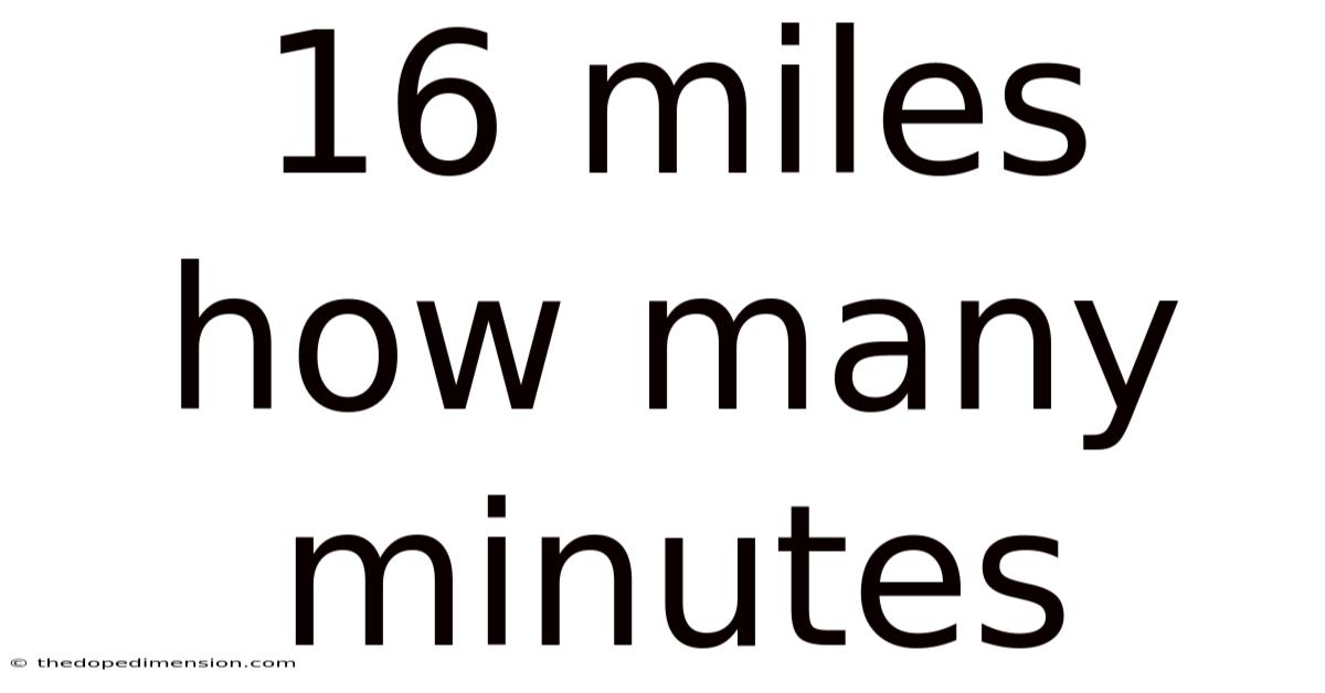 16 Miles How Many Minutes