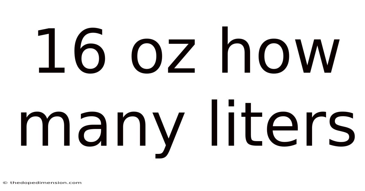 16 Oz How Many Liters