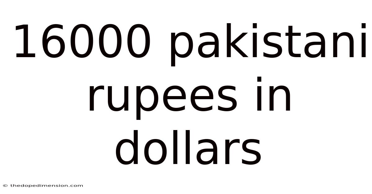 16000 Pakistani Rupees In Dollars