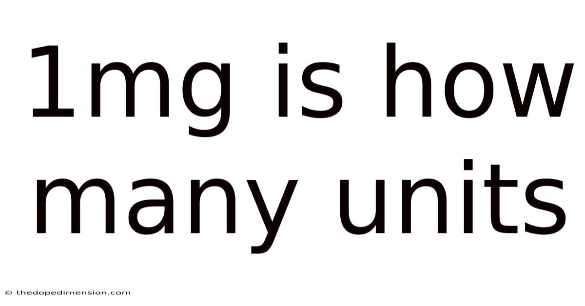 1mg Is How Many Units