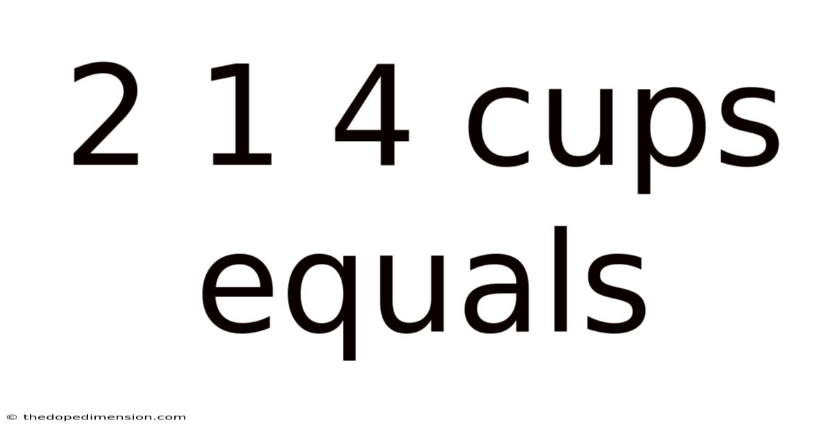 2 1 4 Cups Equals