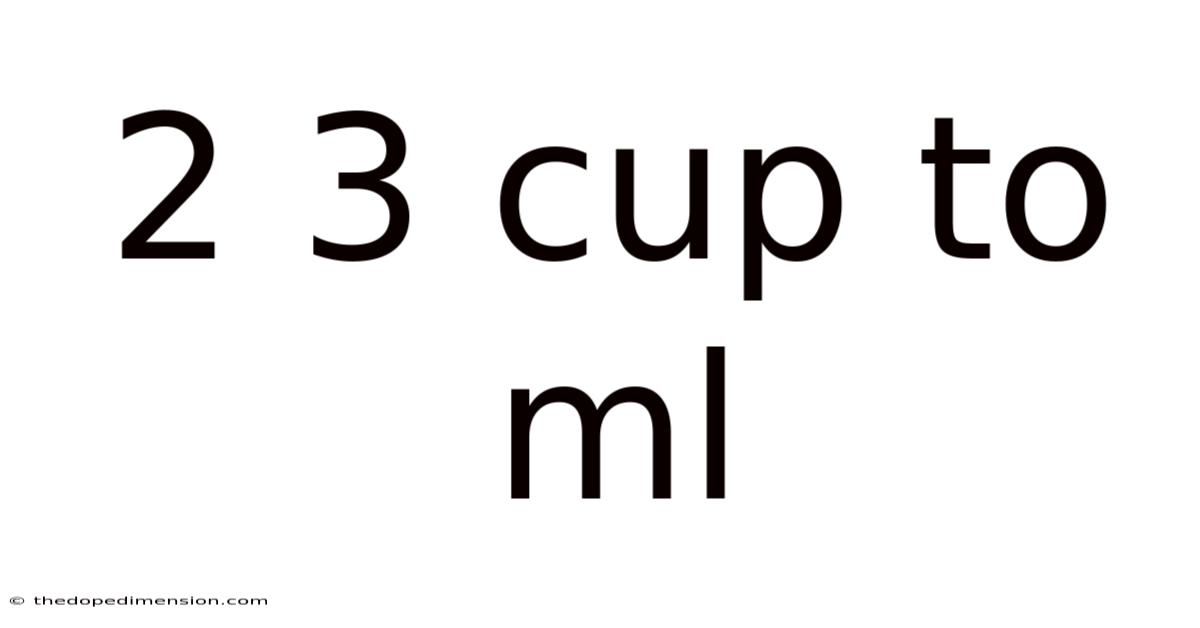 2 3 Cup To Ml