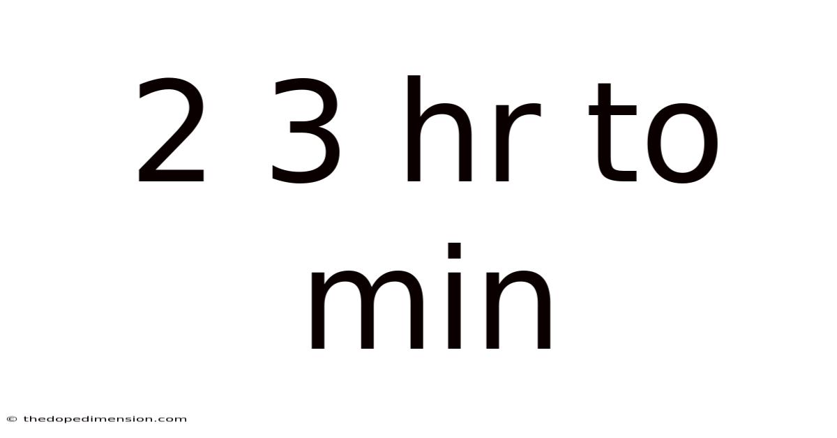 2 3 Hr To Min