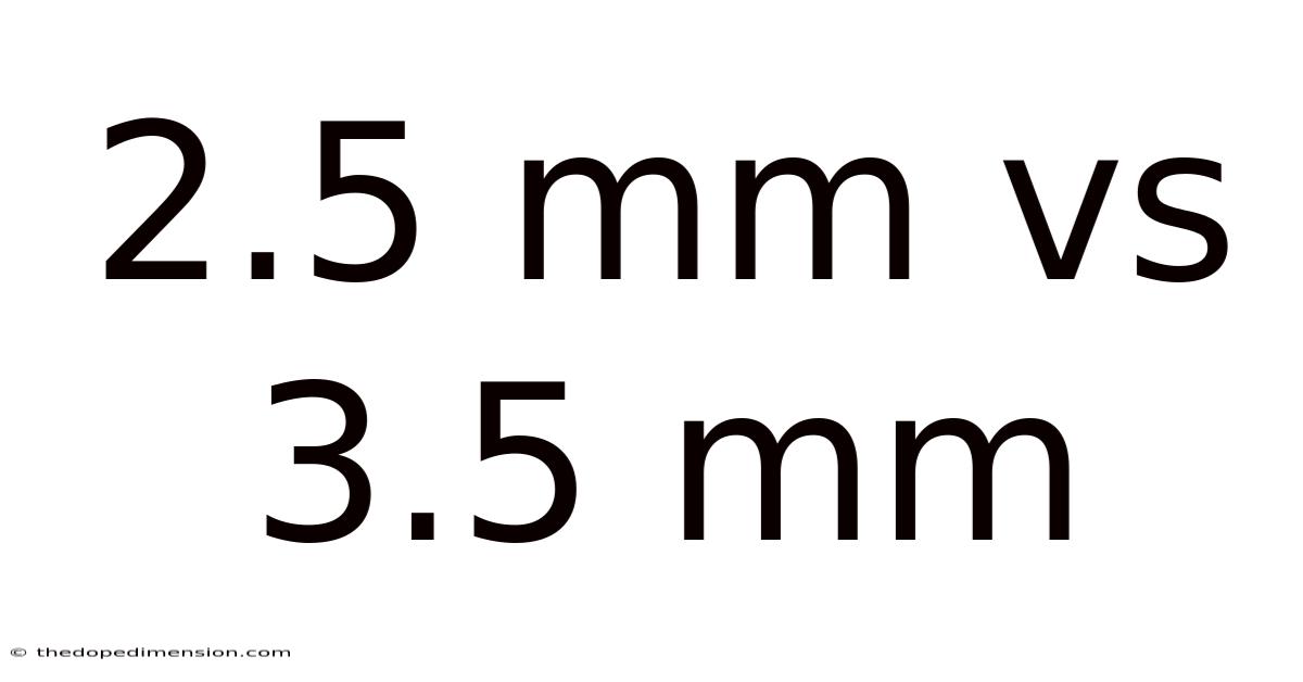 2.5 Mm Vs 3.5 Mm