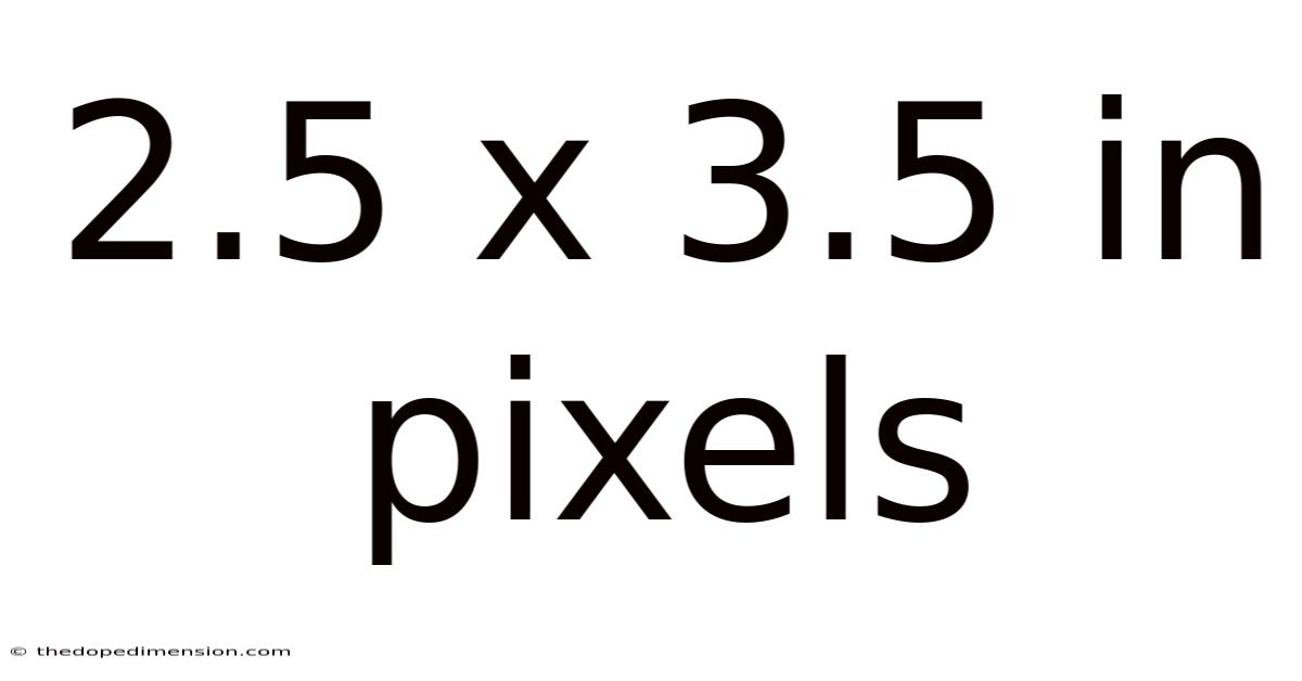 2.5 X 3.5 In Pixels