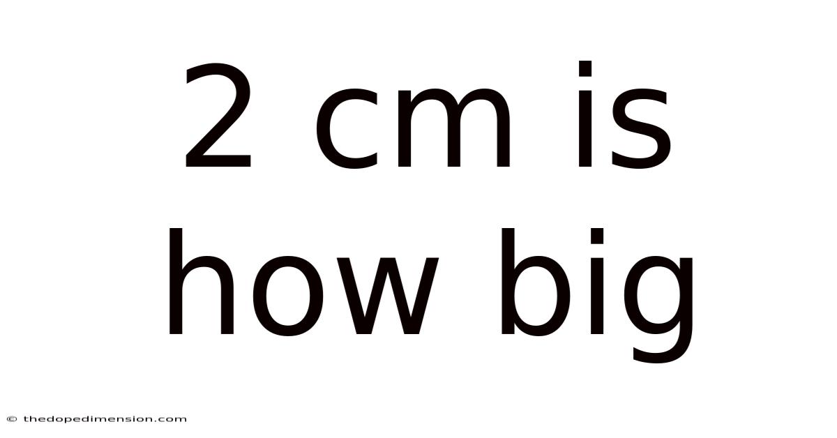 2 Cm Is How Big