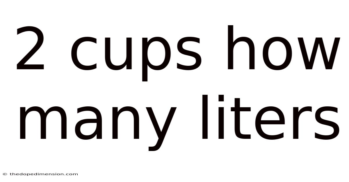 2 Cups How Many Liters