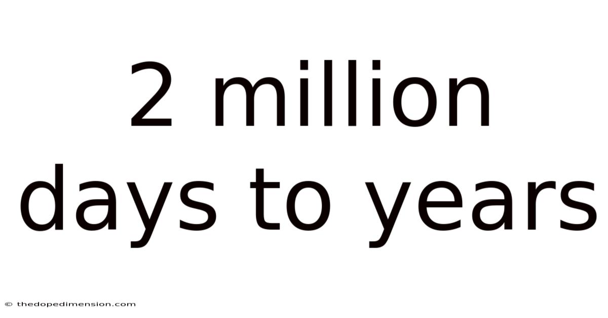 2 Million Days To Years