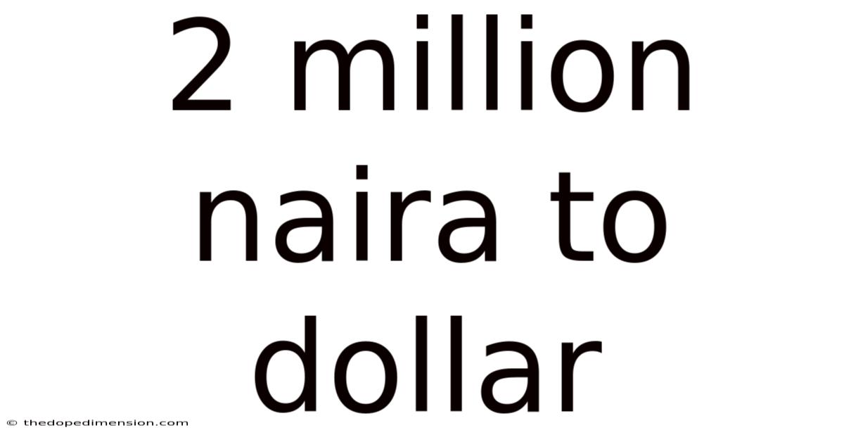2 Million Naira To Dollar