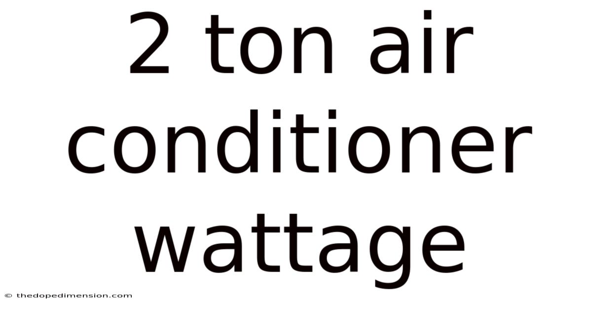 2 Ton Air Conditioner Wattage