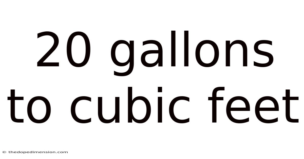 20 Gallons To Cubic Feet