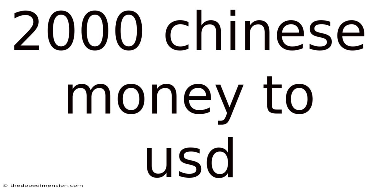 2000 Chinese Money To Usd