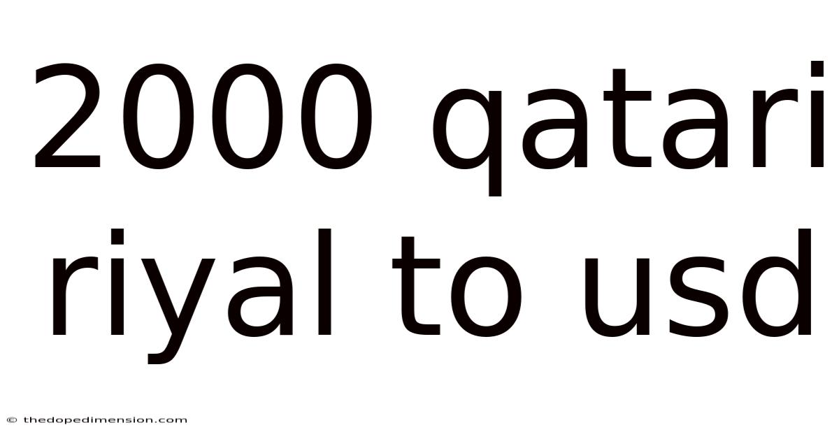 2000 Qatari Riyal To Usd