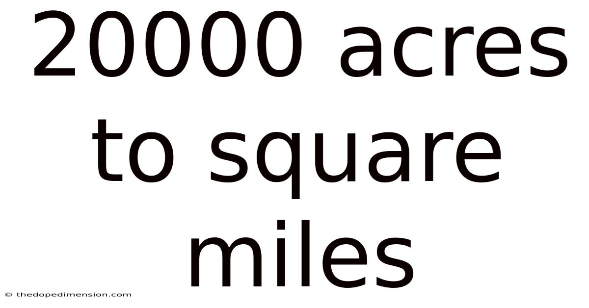 20000 Acres To Square Miles