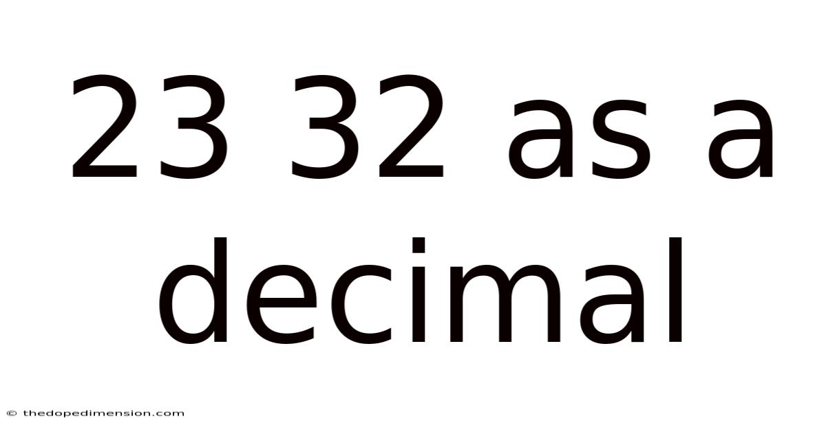 23 32 As A Decimal