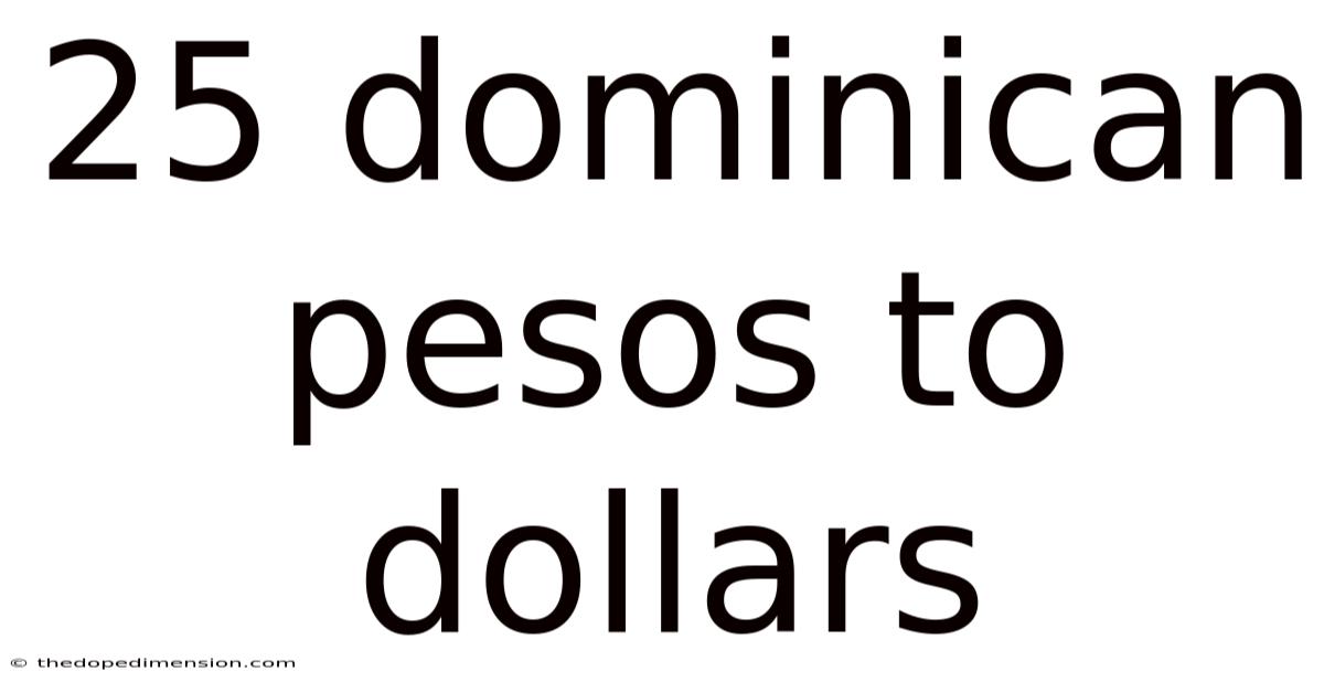 25 Dominican Pesos To Dollars