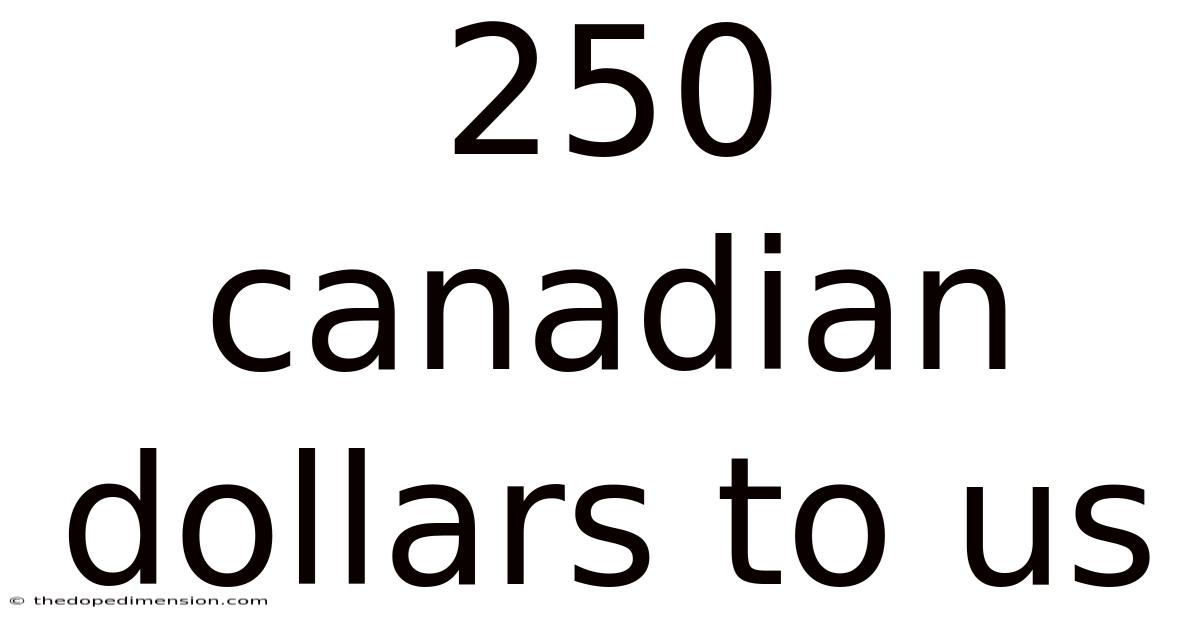 250 Canadian Dollars To Us