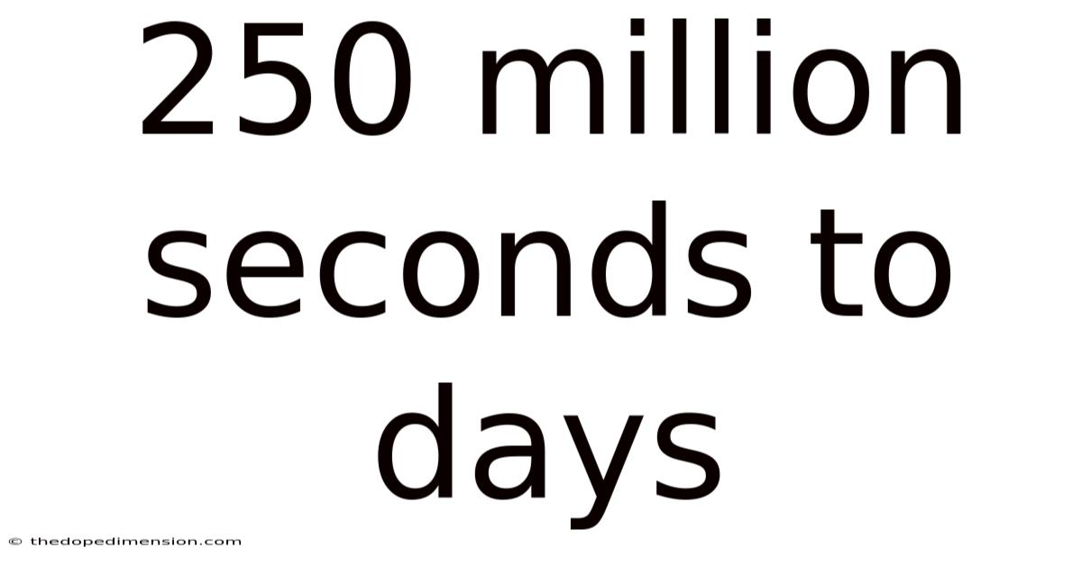 250 Million Seconds To Days