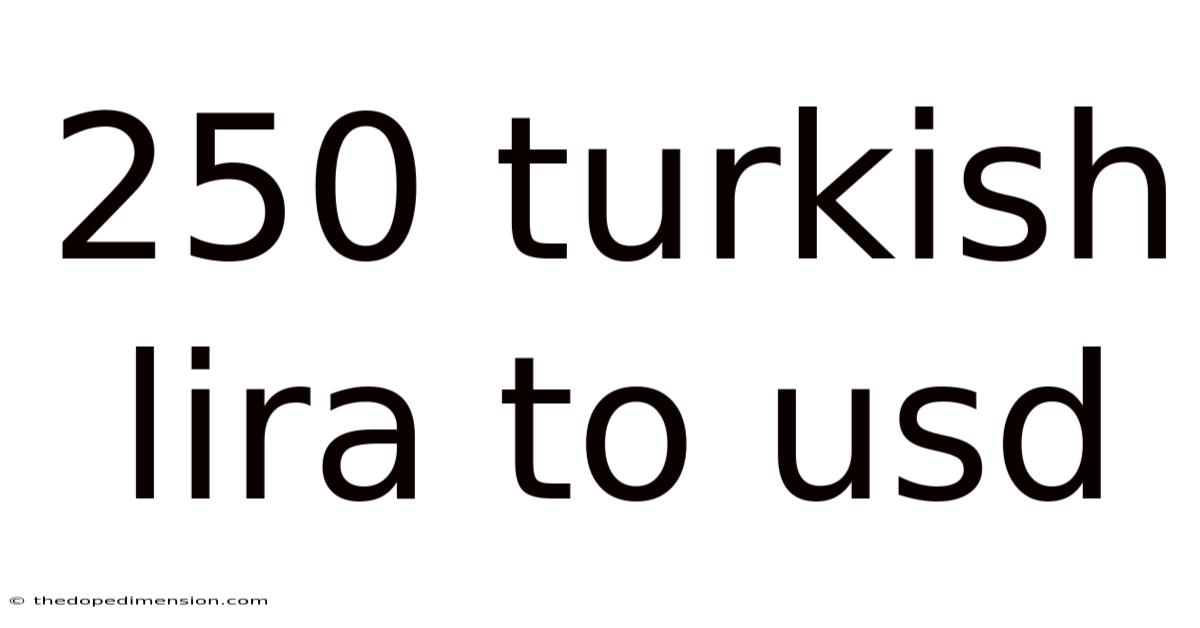 250 Turkish Lira To Usd