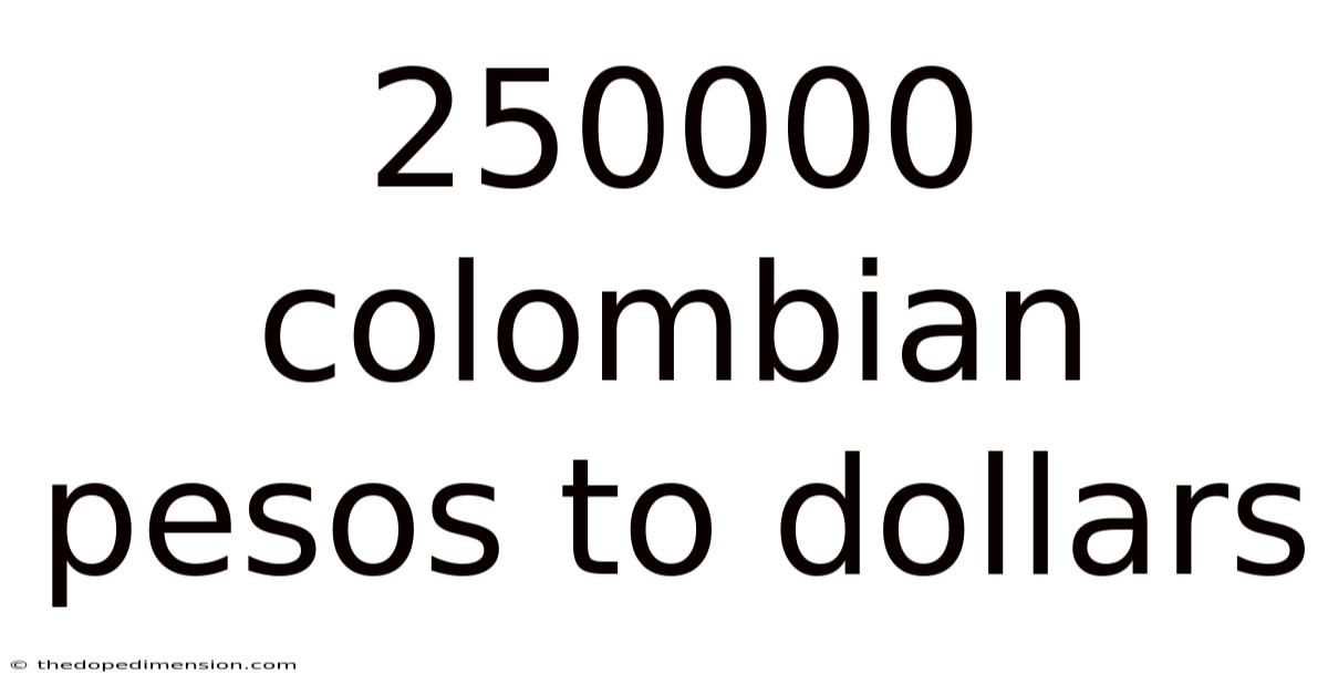 250000 Colombian Pesos To Dollars