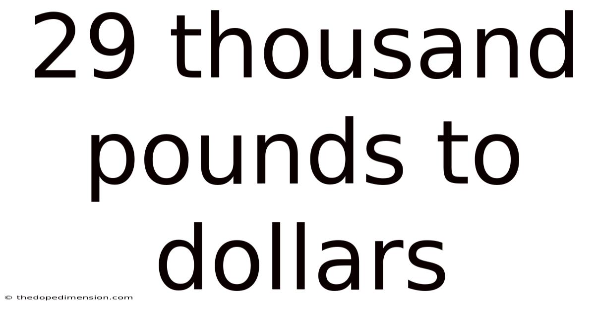 29 Thousand Pounds To Dollars