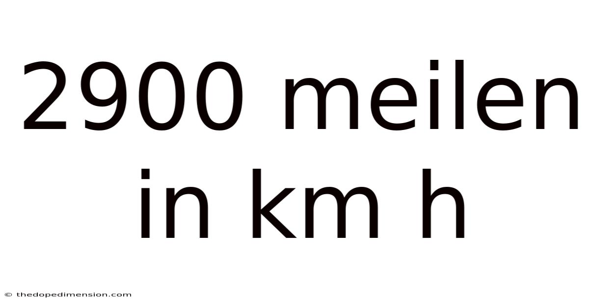 2900 Meilen In Km H