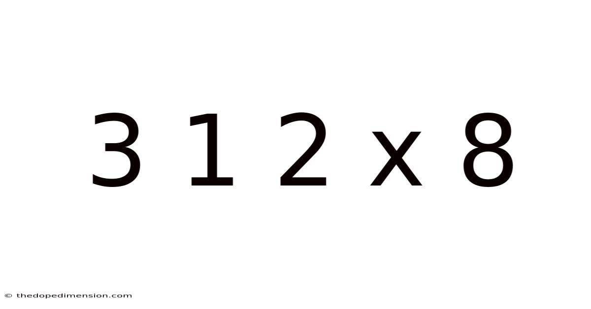 3 1 2 X 8