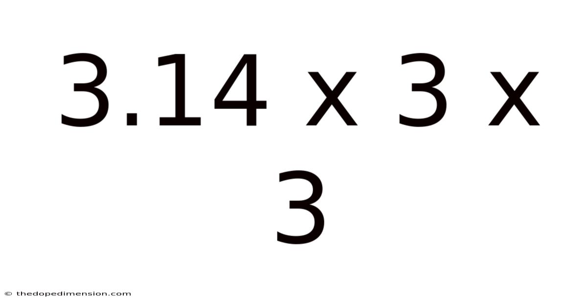 3.14 X 3 X 3