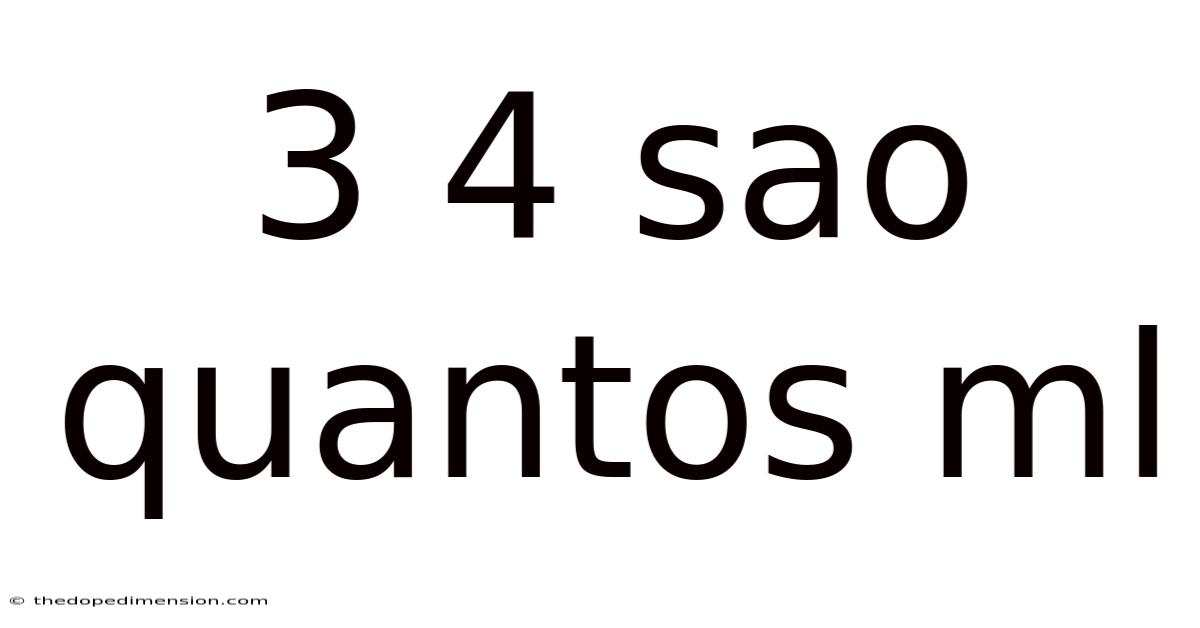 3 4 Sao Quantos Ml