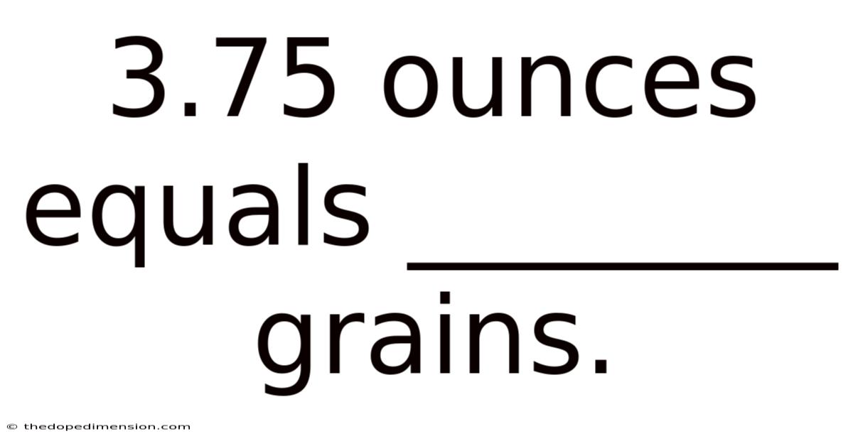 3.75 Ounces Equals ________ Grains.