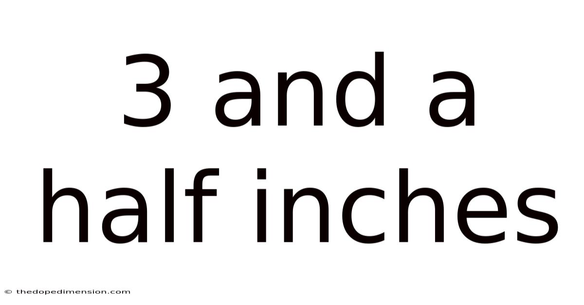 3 And A Half Inches
