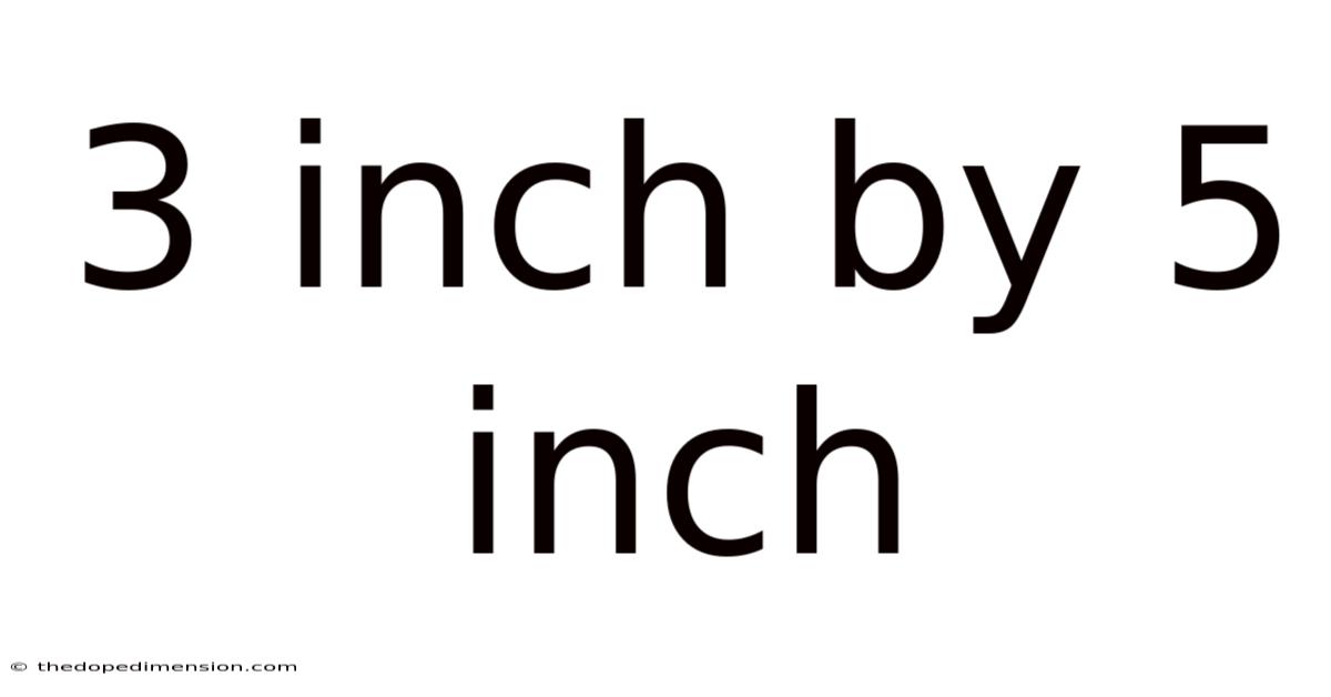 3 Inch By 5 Inch