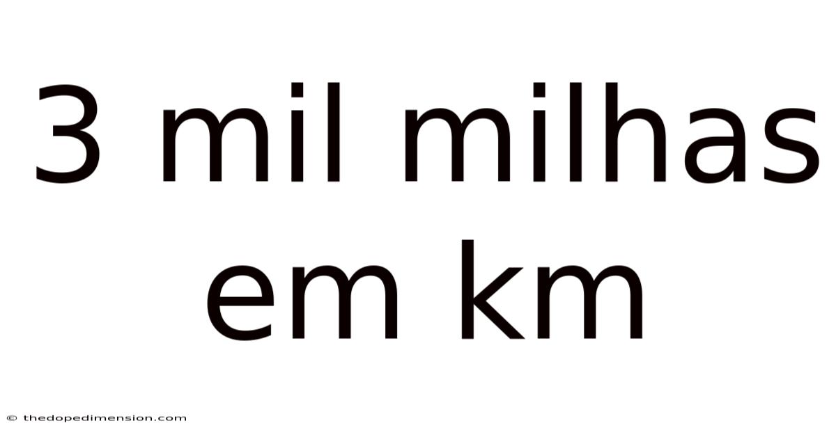 3 Mil Milhas Em Km
