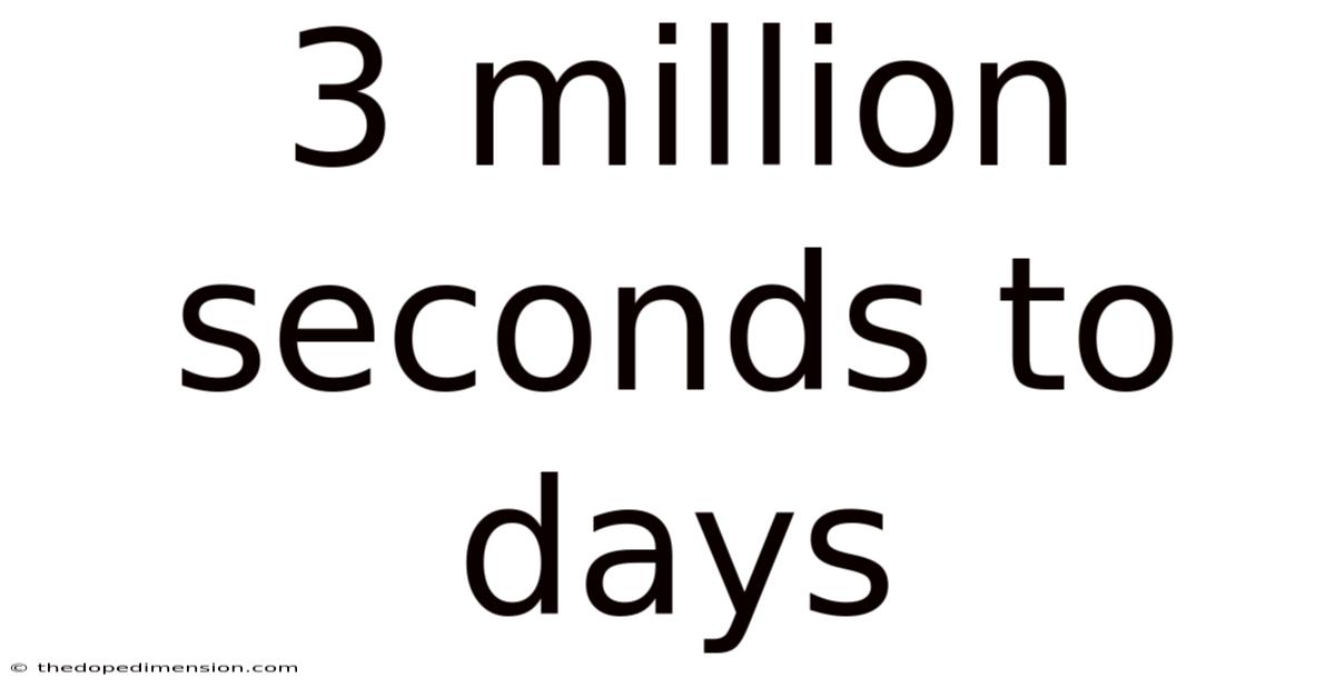 3 Million Seconds To Days
