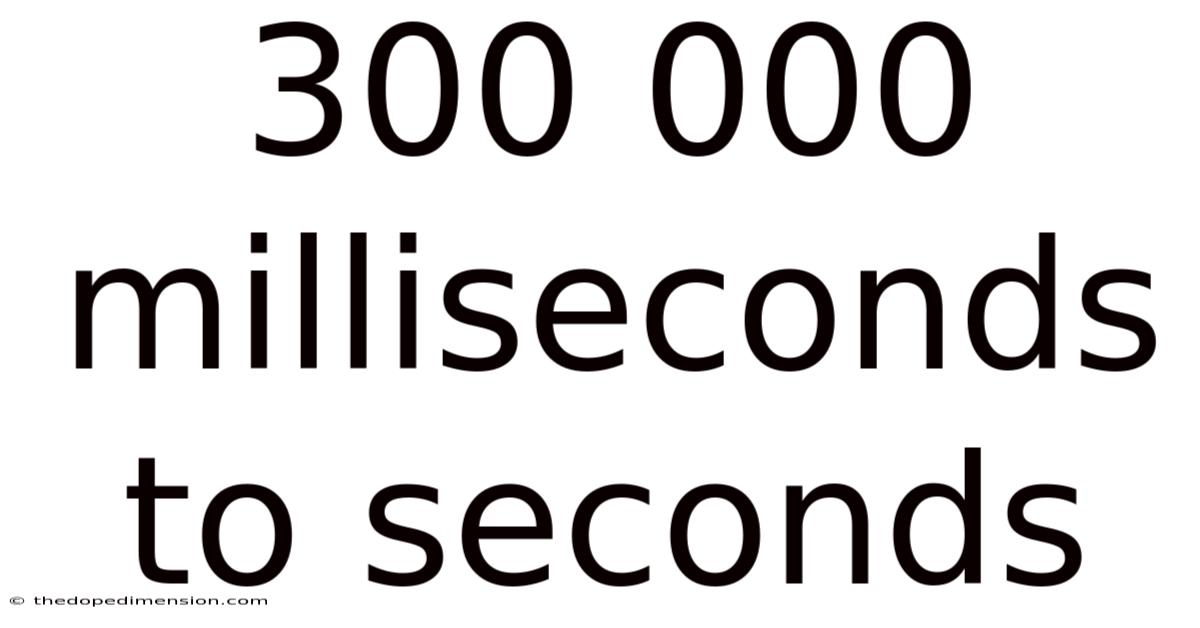 300 000 Milliseconds To Seconds