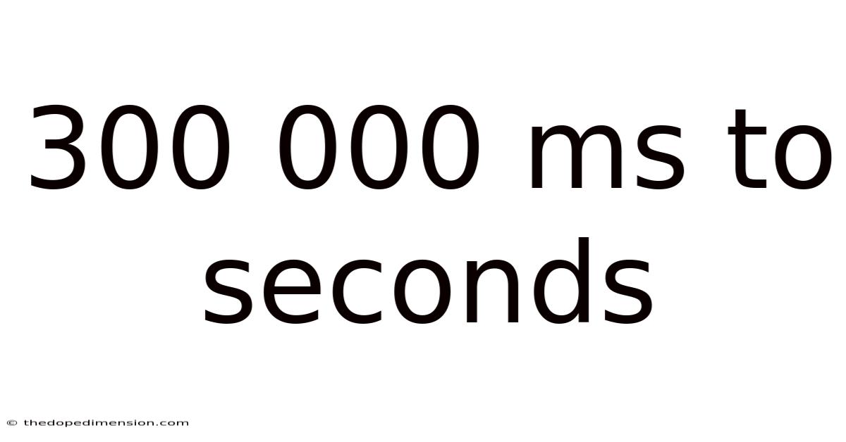 300 000 Ms To Seconds