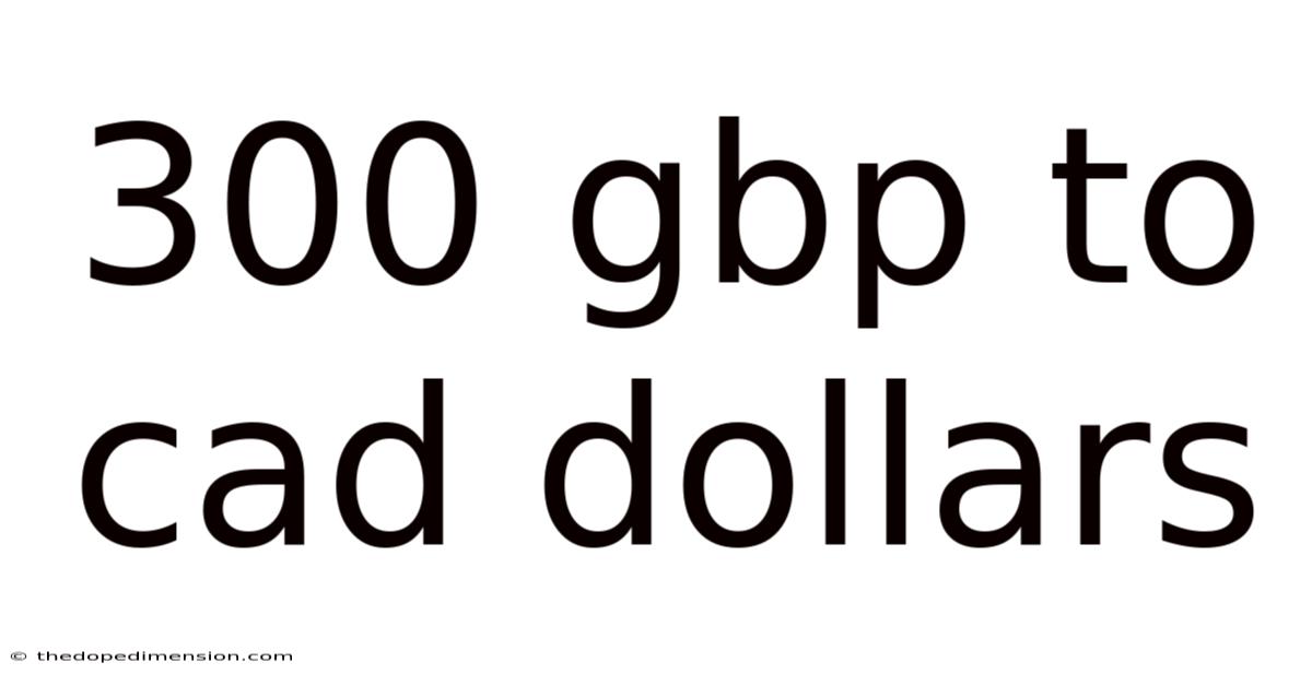 300 Gbp To Cad Dollars