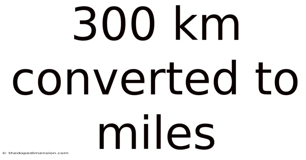 300 Km Converted To Miles