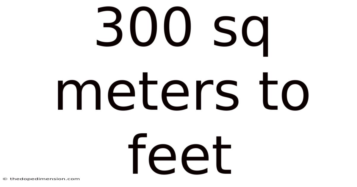 300 Sq Meters To Feet