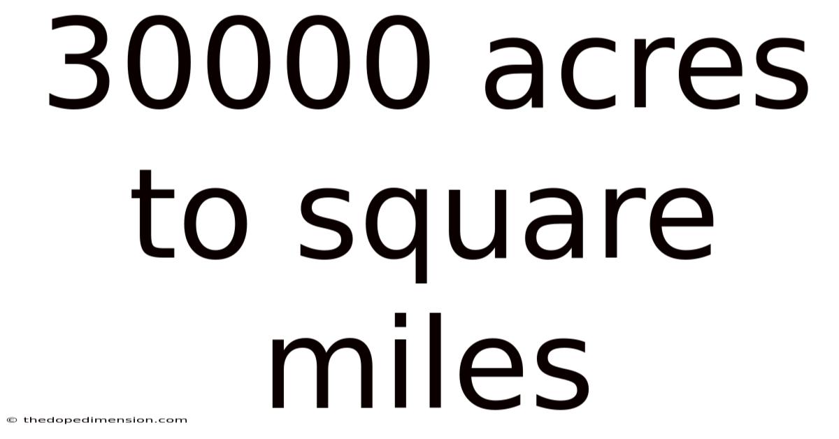 30000 Acres To Square Miles
