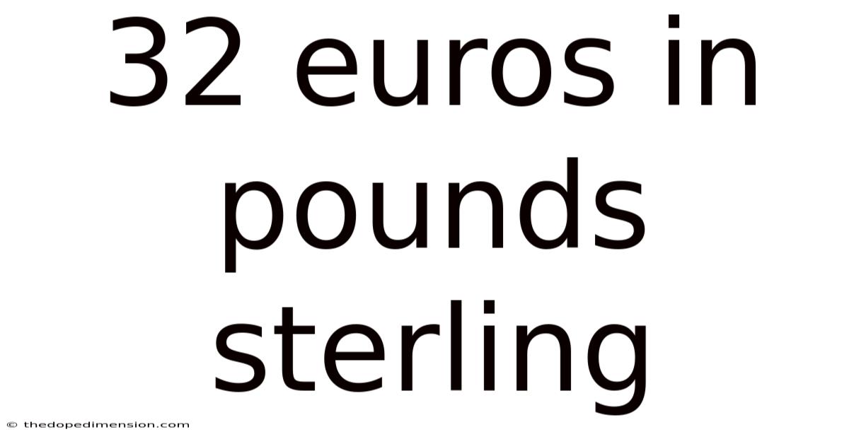 32 Euros In Pounds Sterling