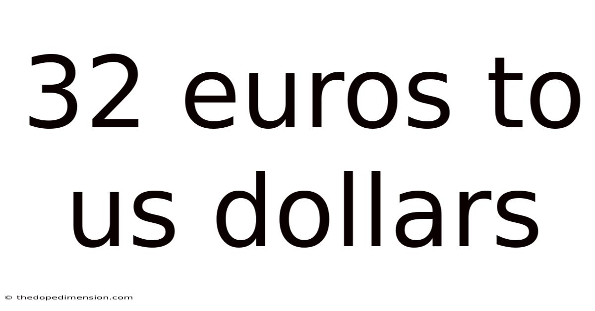 32 Euros To Us Dollars