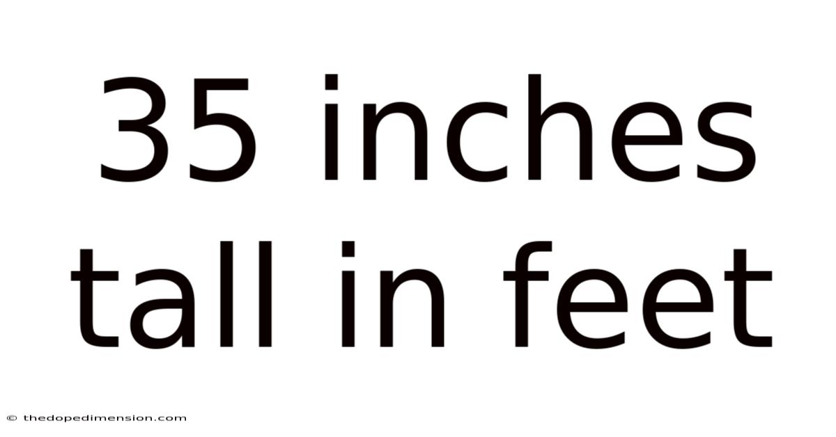 35 Inches Tall In Feet